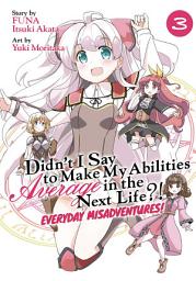 Icon image Didn't I Say to Make My Abilities Average in the Next Life?! Everyday Misadventures! (Manga)