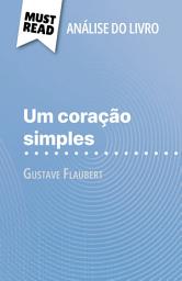 Icon image Um coração simples de Gustave Flaubert (Análise do livro): Análise completa e resumo pormenorizado do trabalho