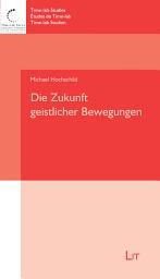 Icon image Die Zukunft geistlicher Bewegungen: Wie bleiben Bewegungen beweglich? Mit Beiträgen von Jens Bargmann, André Beckers und Michael Hochschild