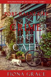 Icon image Crime au Café (Un Roman Policier de Lacey Doyle – Tome 3)