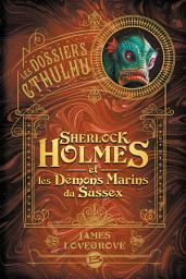 Icon image Les Dossiers Cthulhu, T3 : Sherlock Holmes et les démons marins du Sussex