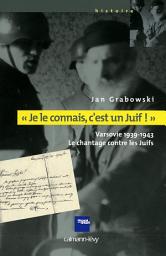Icon image «Je le connais c'est un juif !»: Varsovie 1939-1943 - Le chantage contre les Juifs