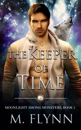 Icon image The Keeper of Time: A Wolf Shifter Romance (Moonlight Among Monsters Book 3)
