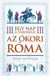 Icon image Egy nap a városban - Az ókori Róma
