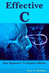 Icon image Effective C :: Easy Beginner's To Experts Edition.