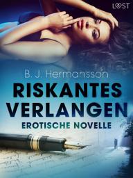 Icon image Riskantes Verlangen - Erotische Novelle