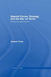 Icon image Special Forces, Strategy and the War on Terror: Warfare By Other Means
