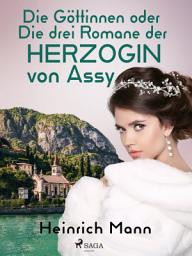 Icon image Die Göttinnen oder Die drei Romane der Herzogin von Assy