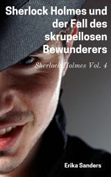 Icon image Sherlock Holmes und der Fall des skrupellosen Bewunderers: Sherlock Holmes Vol. 4