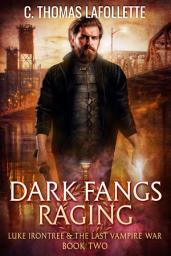 Icon image Dark Fangs Raging: An Adult Action-Adventure Urban Fantasy with Vampires and Werewolves