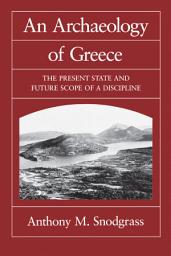 Icon image An Archaeology of Greece: The Present State and Future Scope of a Discipline