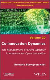 Icon image Co-innovation Dynamics: The Management of Client-Supplier Interactions for Open Innovation