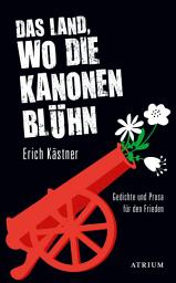 Icon image Das Land, wo die Kanonen blühn: Gedichte und Prosa für den Frieden