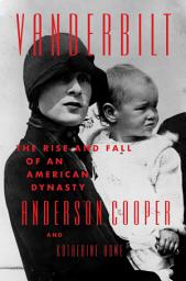 Icon image Vanderbilt: The Rise and Fall of an American Dynasty