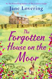 Icon image The Forgotten House on the Moor: The page-turning novel from the bestselling author of A Cottage Full of Secrets