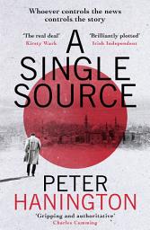 Icon image A Single Source: a gripping political thriller from the author of A Dying Breed