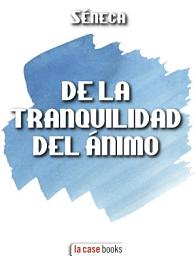 Icon image De la Tranquilidad del Ánimo
