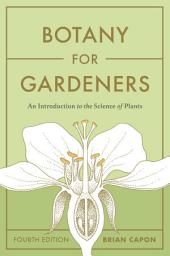 Icon image Botany for Gardeners, Fourth Edition: An Introduction to the Science of Plants