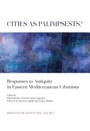 Icon image Cities as Palimpsests?: Responses to Antiquity in Eastern Mediterranean Urbanism