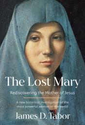Icon image The Lost Mary: Rediscovering the Mother of Jesus