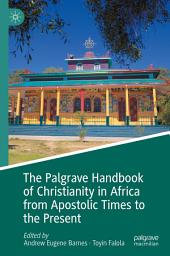 Icon image The Palgrave Handbook of Christianity in Africa from Apostolic Times to the Present