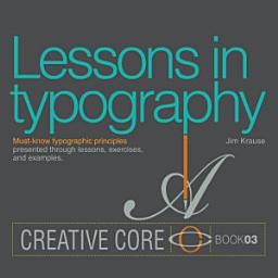 Icon image Lessons in Typography: Must-know typographic principles presented through lessons, exercises, and examples