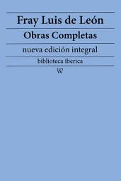 Icon image Fray Luis de León: Obras completas (nueva edición integral): precedido de la biografia del autor