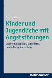 Icon image Kinder und Jugendliche mit Angststörungen: Erscheinungsbilder, Diagnostik, Behandlung, Prävention