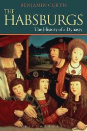 Icon image The Habsburgs: The History of a Dynasty