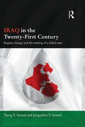 Icon image Iraq in the Twenty-First Century: Regime Change and the Making of a Failed State