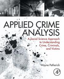 Icon image Applied Crime Analysis: A Social Science Approach to Understanding Crime, Criminals, and Victims