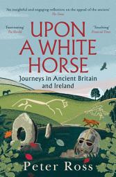 Icon image Upon A White Horse: A Financial Times Best Book of 2025 and Radio 4 Book of the Week
