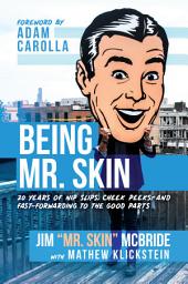 Icon image Being Mr. Skin: 20 Years of Nip Slips, Cheek Peeks, and Fast-Forwarding to the Good Parts