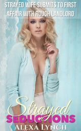 Icon image Strayed Wife Submits To First Affair With Rough Landlord: Cheating Mature Housewife Milf Cougar Erotic Romance