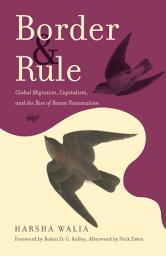 Icon image Border and Rule: Global Migration, Capitalism, and the Rise of Racist Nationalism