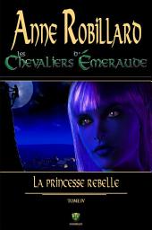 Icon image Les Chevaliers d'Émeraude 04 : La princesse rebelle: La princesse rebelle