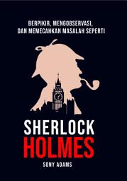 Icon image Berpikir, Mengobservasi dan Memecahkan Masalah Seperti Sherlock Holmes