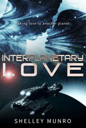 Icon image Interplanetary Love: A Steamy Sci-fi Adventure Romance