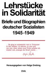 Icon image Lehrstücke in Solidarität: Briefe und Biographien deutscher Sozialisten 1945-1949