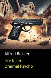 Icon image Irre Killer: Dreimal Psycho: Cassiopeiapress Thriller Spannung: Drei Krimis
