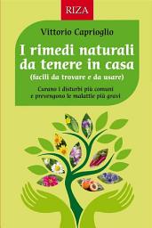 Icon image I rimedi naturali da tenere in casa: Curano i disturbi più comuni e prevengono le malattie più gravi