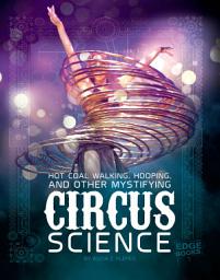 Icon image Hot Coal Walking, Hooping, and Other Mystifying Circus Science