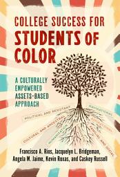 Icon image College Success for Students of Color: A Culturally Empowered, Assets-Based Approach