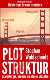 Icon image Plot & Struktur: Dramaturgie, Szenen, dichteres Erzählen: Meisterkurs Romane schreiben