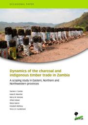 Icon image Dynamics of the charcoal and indigenous timber trade in Zambia : A scoping study in Eastern, Northern and Northwestern provinces