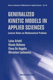 Icon image Generalized Kinetic Models in Applied Sciences: Lecture Notes on Mathematical Problems