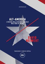 Icon image Alt-America: L'ascesa della destra radicale nell'era di Trump