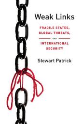Icon image Weak Links: Fragile States, Global Threats, and International Security