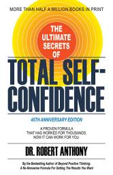 Icon image The Ultimate Secrets of Total Self-Confidence: A Proven Formula That Has Worked for Thousands. Now It Can Work For You.