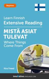Icon image Finnish Extensive Reading: WHERE THINGS COME FROM: Level 3